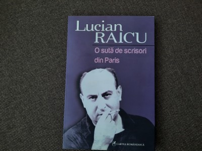 Lucian Raicu - O suta de scrisori din Paris 19/1 foto