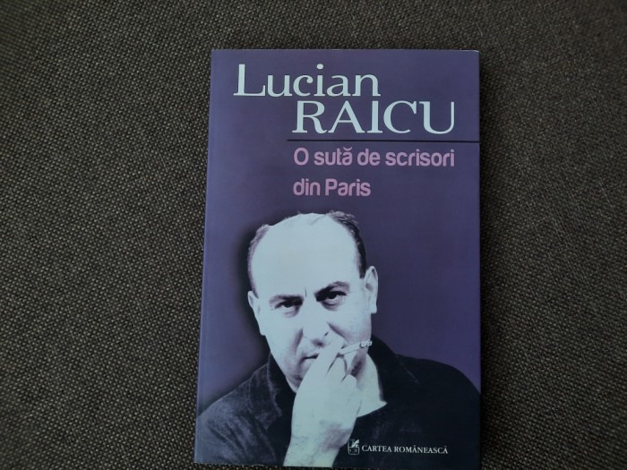 Lucian Raicu - O suta de scrisori din Paris 19/1