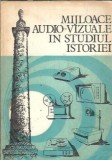 Cumpara ieftin Mijloace audio-vizuale in studiul istoriei - Teodor Mucica