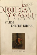 Studii despre iubire - Jose Ortega y Gasset foto