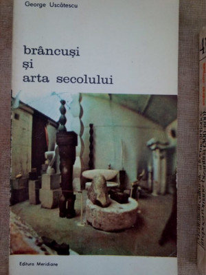 George Uscatescu - Brancusi si arta secolului (editia 1985) foto