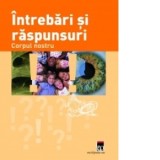 Intrebari si raspunsuri - Corpul nostru