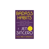 Badass Habits: Cultivate the Confidence, Boundaries, and Know-How to Upgrade Your Life
