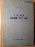 Teoria Grupurilor A.G. Kuros, Editura Tehnica 1958, Matematica, 566 pagini, Coperta Cartonata, Limba Romana