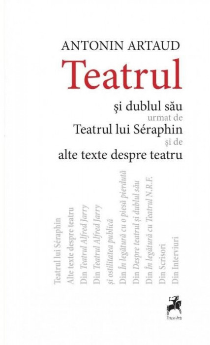 Teatrul si dublul sau urmat de Teatrul lui Seraphin si de alte texte despre teatru &ndash; Antonin Artaud