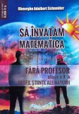 Sa invatam matematica fara profesor. Clasa a X-a profil Stiinte ale Naturii - 2021 - Gheorghe Adalbert Schneider (G67)