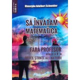 Sa invatam matematica fara profesor. Clasa a X-a profil Stiinte ale Naturii - 2021 - Gheorghe Adalbert Schneider (G67)