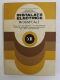 INSTALATII ELECTRICE INDUSTRIALE , MANUAL PENTRU LICEE INDUSTRIALE , CLASA A - XII -A de NICULAE MIRA si CONSTANTIN NEGUS , 1982