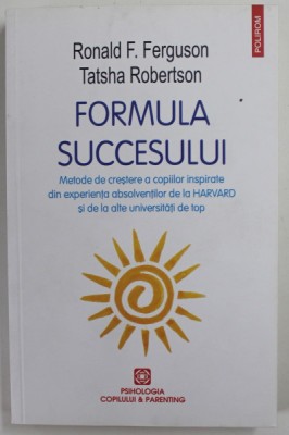 FORMULA SUCCESULUI , METODE DE CRESTERE A COPIILOR INSPIRATE DE LA ...HARVARD ..de RONALD F. FERGUSON si TATSHA ROBERTSON , 2021 foto