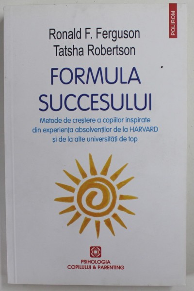 FORMULA SUCCESULUI , METODE DE CRESTERE A COPIILOR INSPIRATE DE LA ...HARVARD ..de RONALD F. FERGUSON si TATSHA ROBERTSON , 2021