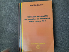 M Ganga - Probleme rezolvate din manualele de matematica pentru clasa a XII-a foto