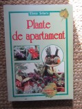 Plante de Apartament - Elena Selaru, Ceres 2000, Ghid Ingrijire, Gradinarit, Flori, 340 pagini, Ilustratii