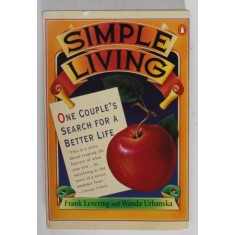 SIMPLE LIVING , ONE COUPLE &#039; S SEARCH FOR A BETTER LIFE by FRANK LEVERING and WANDA URBANSKA , 1992