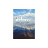 The One Year Life Recovery Prayer Devotional: Daily Encouragement from the Bible for Your Journey Toward Wholeness and Healing