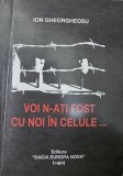 VOI N-ATI FOST CU NOI IN CELULE ION GHEORGHEOSU 1996 DETINUTI POLITICI INCHISORI COMUNISTE MISCAREA LEGIONARA LEGIONAR LEGIONARI FILON VERCA