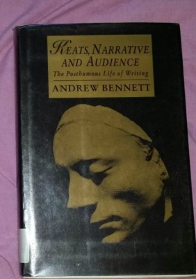 Keats, narrative, and audience: the posthumous life of writing /​ Andrew Bennett foto