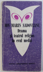 DRAMA SI TEATRUL RELIGIOS IN EVUL MEDIU de ION MARIN SADOVEANU , 1972 foto