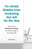 I&#039;m Afraid Debbie from Marketing Has Left for the Day: How to Use Behavioral Design to Create Change in the Real World
