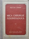 Mica Chirurgie Fiziopatologica - I. Turai, Editura de Stat, 1952, Romana, Anatomie, Medicina