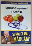 INTELEGE - TI ORGANISMUL SI AJUTA - L ! de dr. GHEORGHE MENCINICOPSCHI , SERIA &#039; SI NOI CE MANCAM ? &#039; , VOLUMUL 2 , 2011