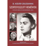 Szertefoszlott rem&eacute;nyek - Potoczky M&aacute;ria &eacute;s Magyarorsz&aacute;g, 1956 - B. K&aacute;d&aacute;r Zsuzsa