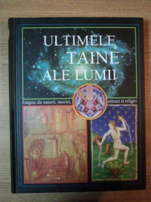 ULTIMELE TAINE ALE LUMII, ENIGME ALE NATURII, ISTORIEI, STIINTEI SI RELIGIEI foto