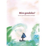 Mire gondolsz? - kort&aacute;rs gyermekirodalmi antol&oacute;gia - Burza Patr&iacute;cia K&aacute;rmen