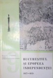 BUCURESTIUL SI EPOPEEA INDEPENDENTEI 1877-1878 - BEATRICE MARINESCU , AUREL DUTU , SERBAN RADULESCU-ZONER 1978