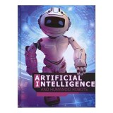 Carte: Artificial Intelligence, Roboti Umani si Viitorul lor, pentru Copii 9-12 ani