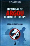 Traian Tandin - Dictionar de argou al lumii interlope. Codul infractorilor