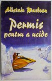 Permis pentru a ucide - Alistair Maclean, carte beletristica