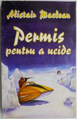 Permis pentru a ucide &amp;ndash; Alistair Maclean foto