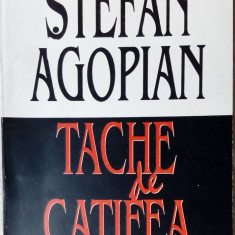 STEFAN AGOPIAN: TACHE DE CATIFEA (ROMAN editia a II-a 1995)[dedicatie/autograf]