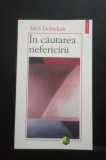 &Icirc;n căutarea nefericirii - Ales Debeljak