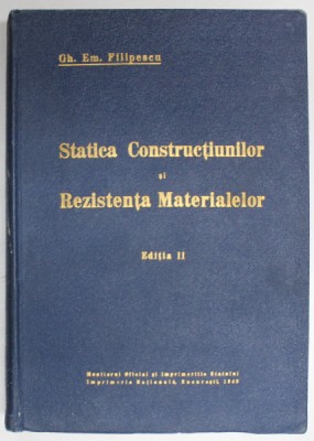 STATICA CONSTRUCTIUNILOR SI REZISTENTA MATERIALELOR , EDITIA A II - A de GH. EM. FILIPESCU , 1940 foto