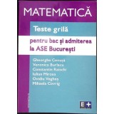 MATEMATICA. TESTE GRILA PENTRU BACALAUREAT SI ADMITEREA LA ASE BUCURESTI-GH. CENUSA, VERONICA BURLACU, C. R-338196