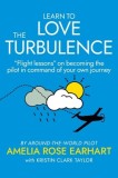 Learn to Love the Turbulence: &amp;quot;Flight lessons&amp;quot; on becoming the pilot in command of your own journey