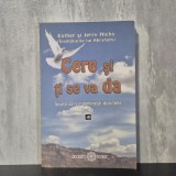 Esther Hicks; Jerry Hicks - Cere și ți se va da. &Icirc;nvață să-ți &icirc;ndeplinești dorințele. Vol. I | legea atracției, Abraham Hicks, dezvoltare personală