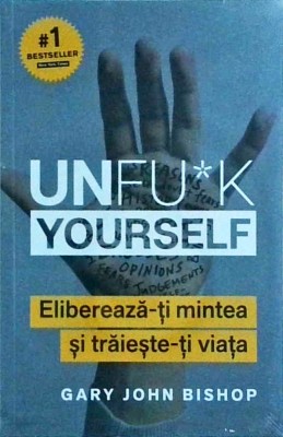 Gary John Bishop - Unf*ck Yourself. Elibereaza-ti mintea si traieste-ti viata foto