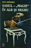 Pius Brinzeu - Sahul. ''Magie'' in alb si negru