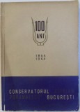 CONSERVATORUL " CIPRIAN PORUMBESCU " BUCURESTI 100 ANI, 1864 - 1964 de OCTAVIAN L. COSMA ... DAN SMANTANESCU , 1964