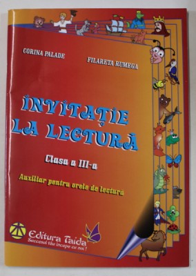 INVITATIE LA LECTURA , CLASA A - III -A de CORINA PALADE si FILARETA RUMEGA , AUXILIAR PENTRU ORELE DE LECTURA , ANII &amp;#039;2000 foto