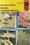 Ghidul naturalistului - Gheorghe Mohan, 255 pagini, 1978, Editura Ion Creanga, brosat, romana, 13x20cm
