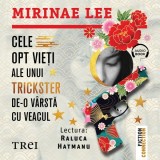 Cumpara ieftin Cele opt vieți ale unui trickster de-o v&acirc;rstă cu veacul - Audiobook - Mirinae Lee
