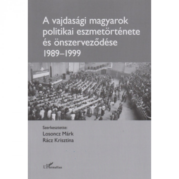A vajdas&aacute;gi magyarok politikai eszmet&ouml;rt&eacute;nete &eacute;s &ouml;nszerveződ&eacute;se (1989-1999) - Losoncz M&aacute;rk