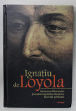 ISTORISIREA PELERINULUI / JURNALUL MISCARILOR LAUNTRICE / EXERCITII SPIRITUALE de IGNATIU de LOYOLA , 2007 , COPERTA CU URME DE UZURA SI DE INDOIRE