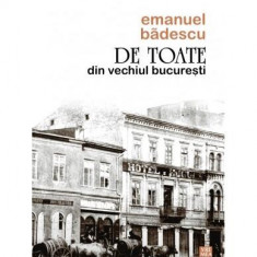 De toate din vechiul București - Paperback brosat - Emanuel Bădescu - Vremea