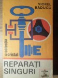 Reparati Singuri - Viorel Raducu, Albatros 1985, Colectia Cristal, Tehnica, 208 pagini