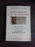 LE REVE MEDIEVAL ET SES METAMORPHOSES, COLLOQUE INTERNATIONAL, 2006 (TEXT IN LIMBA FRANCEZA)