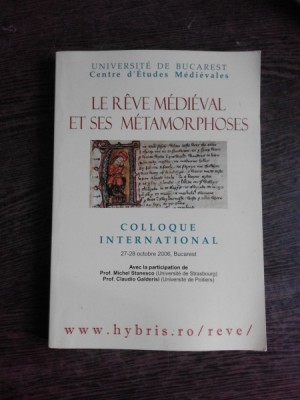 LE REVE MEDIEVAL ET SES METAMORPHOSES, COLLOQUE INTERNATIONAL, 2006 (TEXT IN LIMBA FRANCEZA) foto